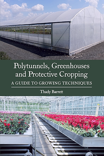 Download Polytunnels, Greenhouses and Protective Cropping: A Guide to Growing Techniques (English Edition) PDF