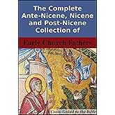 The Complete Ante-Nicene, Nicene and Post-Nicene Collection of Early Church Fathers: Cross-Linked to the Bible