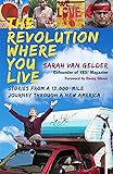 The Revolution Where You Live: Stories from a 12,000-Mile Journey Through a New America