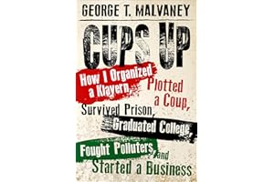 Cups Up: How I Organized a Klavern, Plotted a Coup, Survived Prison, Graduated College, Fought Polluters, and Started a Business (Willie Morris Books in Memoir and Biography)