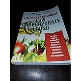 The Art and Science of Low Carbohydrate Living: An Expert Guide to Making the Life-Saving Benefits of Carbohydrate Restrictio