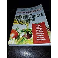 The Art and Science of Low Carbohydrate Living: An Expert Guide to Making the Life-Saving Benefits of Carbohydrate Restrictio
