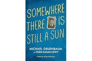 Somewhere There Is Still a Sun: A Memoir of the Holocaust