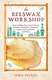 Beeswax Alchemy How To Make Your Own Soap Candles Balms