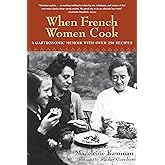 When French Women Cook: A Gastronomic Memoir with Over 250 Recipes