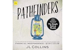 Pathfinders: Extraordinary Stories of People Like You on the Quest for Financial Independence—and How to Join Them