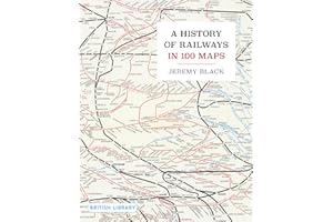 A History of Railways in 100 Maps