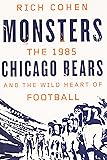 Monsters: The 1985 Chicago Bears and the Wild Heart of Football