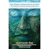 The Hidden Spirituality of Men: Ten Metaphors to Awaken the Sacred Masculine