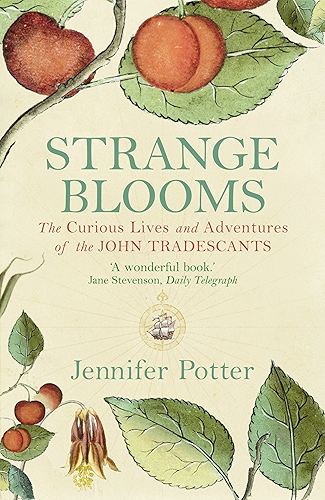 Download Strange Blooms: The Curious Lives and Adventures of the John Tradescants (English Edition) PDF