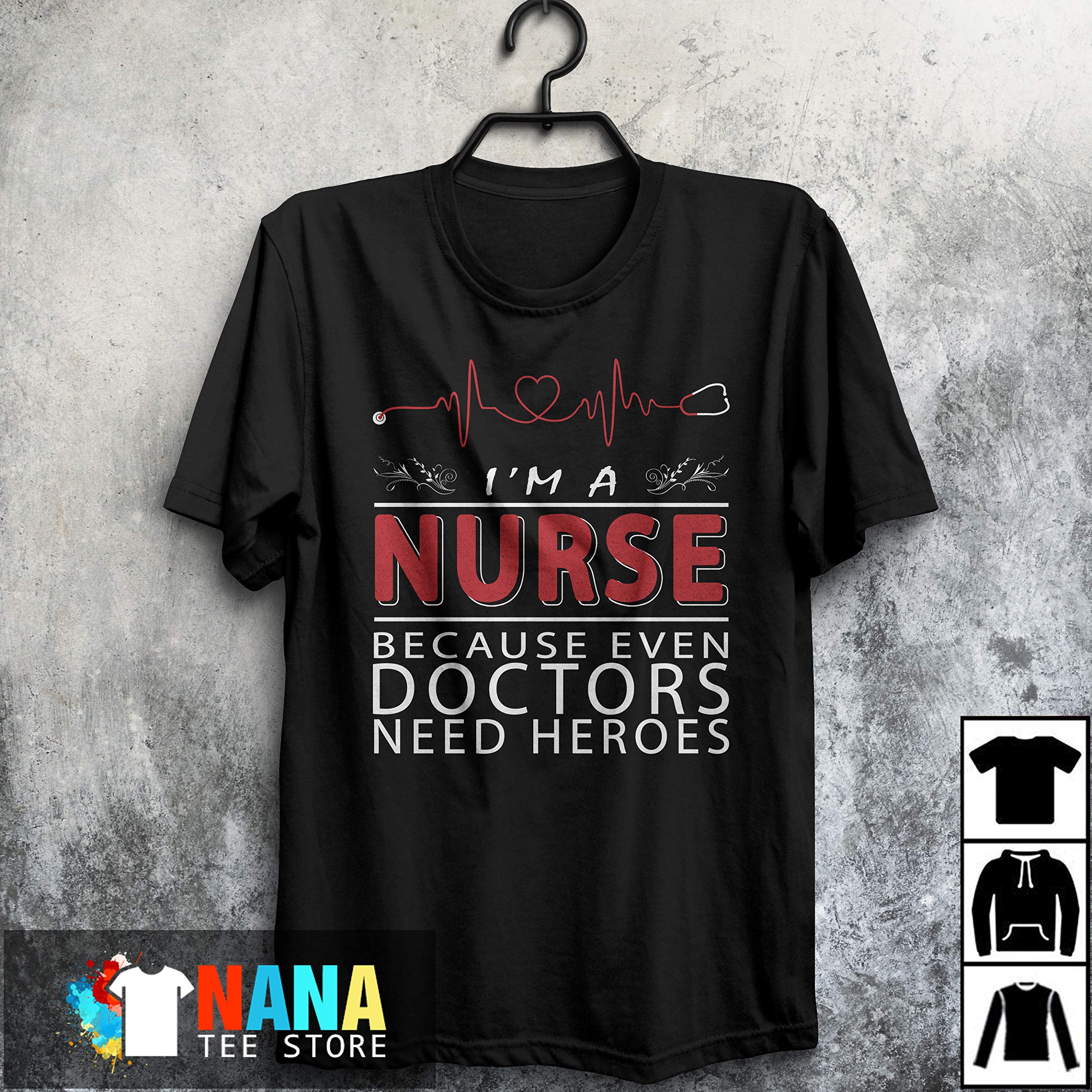 I'm A Nurse Because Event Doctors Need Heroes National Nurses Day Long T Shirt