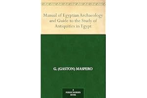 Manual of Egyptian Archaeology and Guide to the Study of Antiquities in Egypt