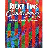 Ricky Tims' Convergence Quilts: Mysterious, Magical, Easy, and Fun