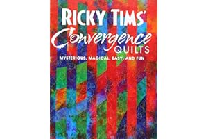 Ricky Tims' Convergence Quilts: Mysterious, Magical, Easy, and Fun