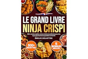 Le Grand Livre Ninja Crispi: 500+ recettes rapides, saines et ultra croustillantes pour des repas gourmands du quotidien en f