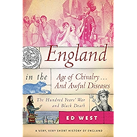 England in the Age of Chivalry . . . And Awful Diseases: The Hundred Years' War and Black Death (A Very, Very Short… book cover
