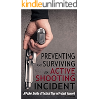 Preventing and Surviving an Active Shooting Incident: A Pocket Guide of Tactical Tips to Protect Yourself book cover