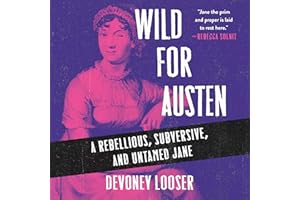 Wild for Austen: A Rebellious, Subversive, and Untamed Jane