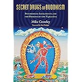 Secret Drugs of Buddhism: Psychedelic Sacraments and the Origins of the Vajrayana