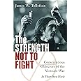 The Strength Not to Fight: Conscientious Objectors of the Vietnam War - in Their Own Words