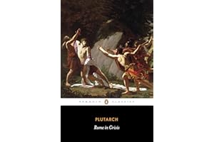 Rome in Crisis: Nine Lives in Plutarch: Tiberius Gracchus, Gaius Gracchus, Sertorius, Lucullus, Younger Cato, Brutus, Antony,