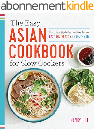 Download The Easy Asian Cookbook for Slow Cookers: Family-Style Favorites from East, Southeast, and South Asia (English Edition) PDF