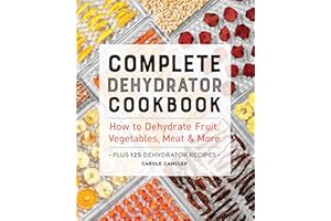 Complete Dehydrator Cookbook: How to Dehydrate Fruit, Vegetables, Meat & More