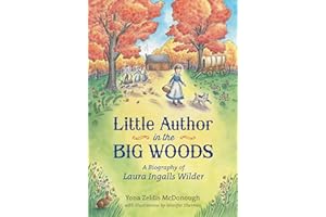 Little Author in the Big Woods: A Biography of Laura Ingalls Wilder