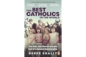 The Best Catholics in the World: The Irish, the Church and the End of a Special Relationship