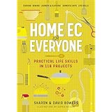 Home Ec for Everyone: Practical Life Skills in 118 Projects: Cooking · Sewing · Laundry & Clothing · Domestic Arts · Life Ski