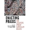 Enacting Praxis: How Educators Embody Curriculum Studies
