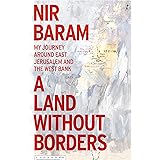 A Land Without Borders: My Journey Around East Jerusalem and the West Bank