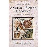 Ancient Roman Cooking: Ingredients, Recipes, Sources (Historical Italian Cooking) book cover