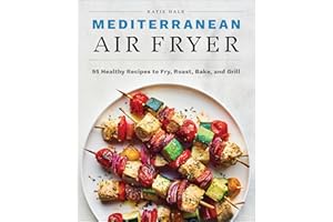 Mediterranean Air Fryer: 95 Healthy Recipes to Fry, Roast, Bake and Grill