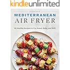 Mediterranean Air Fryer: 95 Healthy Recipes to Fry, Roast, Bake and Grill