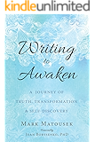 Writing to Awaken: A Journey of Truth, Transformation, and Self-Discovery