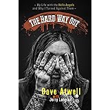 The Hard Way Out: My Life with the Hells Angels and Why I Turned Against Them