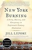 New York Burning: Liberty, Slavery, and Conspiracy in Eighteenth-Century Manhattan