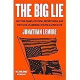 The Big Lie: Election Chaos, Political Opportunism, and the State of American Politics After 2020