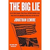 The Big Lie: Election Chaos, Political Opportunism, and the State of American Politics After 2020
