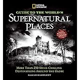 National Geographic Guide to the World's Supernatural Places: More Than 250 Spine-Chilling Destinations Around the Globe