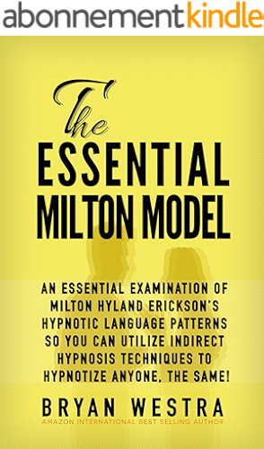 Download The Essential Milton Model: An Essential Examination Of Milton Hyland Erickson’s Hypnotic Language Patterns So You Can Utilize Indirect Hypnosis Techniques ... Anyone, The Same! (English Edition) PDF