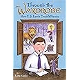 Through the Wardrobe: How C. S. Lewis Created Narnia