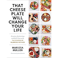 That Cheese Plate Will Change Your Life: Creative Gatherings and Self-Care with the Cheese By Numbers Method book cover