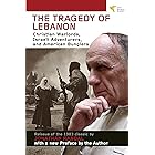 Tragedy of Lebanon: Christian Warlords, Israeli Adventurers, and American Bunglers