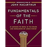 Fundamentals of the Faith: 13 Lessons to Grow in the Grace and Knowledge of Jesus Christ