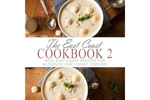 The East Coast Cookbook 2: Real East Coast Recipes for Authentic East Coast Cooking