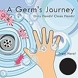 A Germ's Journey: Dirty Hands! Clean