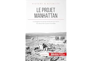 Le projet Manhattan: Le programme secret américain qui mit fin à la Seconde Guerre mondiale (Grands Événements t. 42) (French