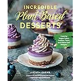 Incredible Plant-Based Desserts: Colorful Vegan Cakes, Cookies, Tarts, and other Epic Delights